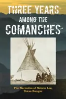 Tres años entre los comanches: Narrativa de Nelson Lee, Ranger de Texas - Three Years Among the Comanches: The Narrative of Nelson Lee, Texas Ranger