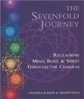 El Séptuple Viaje: Recuperar la mente, el cuerpo y el espíritu a través de los chakras - The Sevenfold Journey: Reclaiming Mind, Body and Spirit Through the Chakras