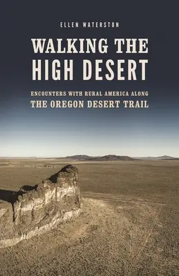 Caminando por el Alto Desierto: Encuentros con la América rural a lo largo del Camino del Desierto de Oregón - Walking the High Desert: Encounters with Rural America Along the Oregon Desert Trail