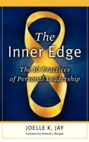 La ventaja interior: Las 10 prácticas del liderazgo personal - The Inner Edge: The 10 Practices of Personal Leadership