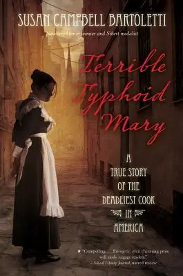 La terrible María Tifoidea: La historia real de la cocinera más mortífera de América - Terrible Typhoid Mary: A True Story of the Deadliest Cook in America