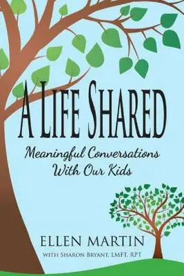 Una vida compartida: Conversaciones significativas con nuestros hijos - A Life Shared: Meaningful Conversations with Our Kids