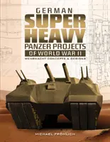 Proyectos de panzer superpesados alemanes de la Segunda Guerra Mundial: Conceptos y diseños de la Wehrmacht - German Superheavy Panzer Projects of World War II: Wehrmacht Concepts and Designs