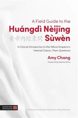 Guía de campo del Hungd Nijing Swn: Una introducción clínica al clásico interno del Emperador Amarillo, Preguntas sencillas - A Field Guide to the Hungd Nijing Swn: A Clinical Introduction to the Yellow Emperor's Internal Classic, Plain Questions