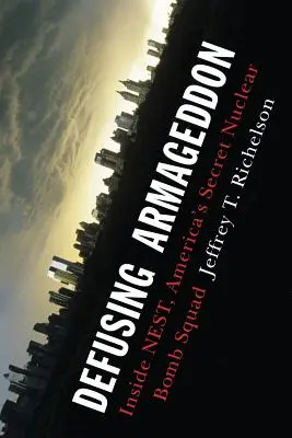 Defusing Armageddon: Inside Nest, America's Secret Nuclear Bomb Squad (Desactivando el Armagedón: Dentro del Nido, el escuadrón secreto de bombas nucleares de Estados Unidos) - Defusing Armageddon: Inside Nest, America's Secret Nuclear Bomb Squad