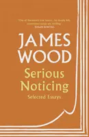 Serious Noticing - Ensayos selectos - Serious Noticing - Selected Essays