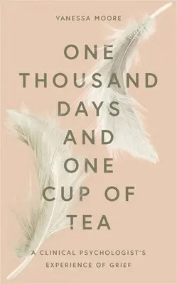 Mil días y una taza de té: La experiencia del duelo de un psicólogo clínico - One Thousand Days and One Cup of Tea: A Clinical Psychologist's Experience of Grief