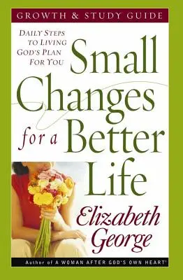 Pequeños cambios para una vida mejor: Pasos diarios para vivir el plan de Dios para ti - Small Changes for a Better Life: Daily Steps to Living God's Plan for You