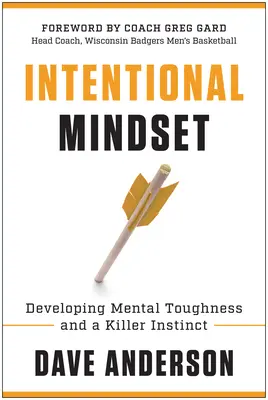 Intentional Mindset: Cómo desarrollar la fortaleza mental y un instinto asesino - Intentional Mindset: Developing Mental Toughness and a Killer Instinct