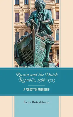 Rusia y la República Holandesa, 1566-1725: una amistad olvidada - Russia and the Dutch Republic, 1566-1725: A Forgotten Friendship