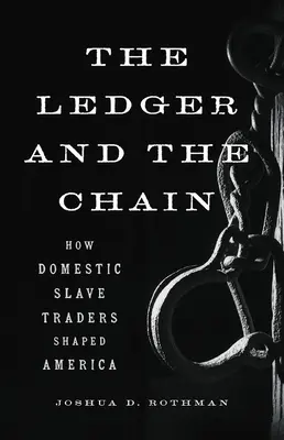 El Libro Mayor y la Cadena: Cómo los traficantes de esclavos domésticos dieron forma a América - The Ledger and the Chain: How Domestic Slave Traders Shaped America