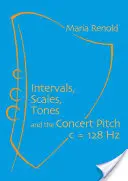 Intervalos, escalas, tonos: Y el tono de concierto Do = 128 Hz - Intervals, Scales, Tones: And the Concert Pitch C = 128 Hz