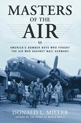 Los amos del aire: Los bombarderos estadounidenses que libraron la guerra aérea contra la Alemania nazi - Masters of the Air: America's Bomber Boys Who Fought the Air War Against Nazi Germany