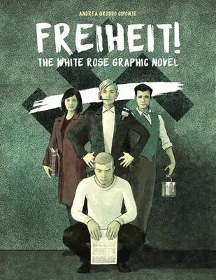 ¡Freiheit! La novela gráfica de la Rosa Blanca - Freiheit!: The White Rose Graphic Novel