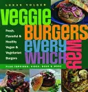 Hamburguesas vegetarianas de todas las formas posibles: con ingredientes, guarniciones, panecillos y mucho más - Veggie Burgers Every Which Way - Plus toppings, sides, buns & more