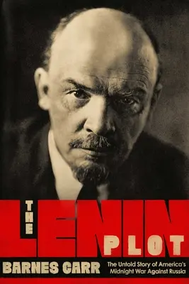 La trama Lenin: La historia desconocida de la guerra de Estados Unidos contra Rusia - The Lenin Plot: The Unknown Story of America's War Against Russia