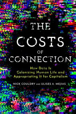 Los costes de la conexión: Cómo los datos están colonizando la vida humana y apropiándosela para el capitalismo - The Costs of Connection: How Data Is Colonizing Human Life and Appropriating It for Capitalism