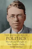 La atracción fatal de la política: Vida y pensamiento de Vere Gordon Childe - The Fatal Lure of Politics: The Life and Thought of Vere Gordon Childe