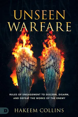 La Guerra Invisible: Reglas de Compromiso para Discernir, Desarmar y Derrotar las Obras del Enemigo - Unseen Warfare: Rules of Engagement to Discern, Disarm, and Defeat the Works of the Enemy