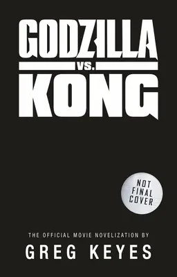 Godzilla contra Kong: Novelización oficial de la película - Godzilla vs. Kong: The Official Movie Novelization