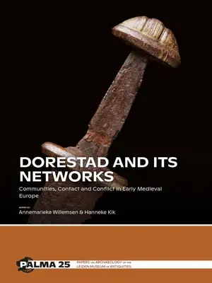Dorestad y sus redes: Comunidades, contactos y conflictos en la Europa altomedieval - Dorestad and Its Networks: Communities, Contact and Conflict in Early Medieval Europe
