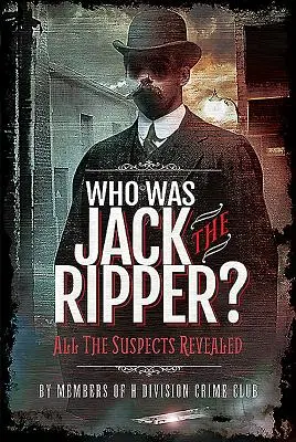 ¿Quién fue Jack el Destripador? Todos los sospechosos al descubierto - Who Was Jack the Ripper?: All the Suspects Revealed