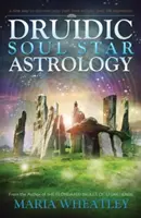 Astrología druídica de las estrellas del alma: Una nueva forma de descubrir tus vidas pasadas sin regresiones a vidas pasadas - Druidic Soul Star Astrology: A New Way to Discover Your Past Lives Without Past-Life Regressions