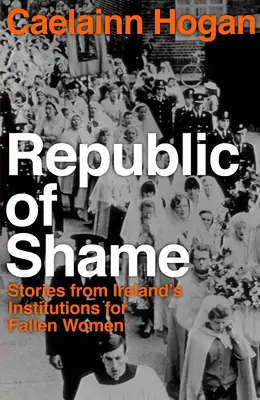 República de la vergüenza: cómo Irlanda castigó a las «mujeres caídas» y a sus hijos - Republic of Shame: How Ireland Punished 'fallen Women' and Their Children