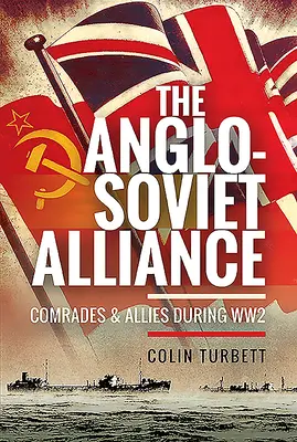 La alianza anglo-soviética: Camaradas y aliados durante la Segunda Guerra Mundial - The Anglo-Soviet Alliance: Comrades and Allies During Ww2