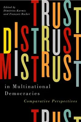 Trust, Distrust, and Mistrust in Multinational Democracies, 4: Comparative Perspectives (Confianza, desconfianza y recelo en las democracias multinacionales, 4: Perspectivas comparadas) - Trust, Distrust, and Mistrust in Multinational Democracies, 4: Comparative Perspectives