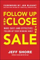Seguimiento y Cierre de la Venta: Haga del seguimiento fácil (y eficaz) su hábito ganador - Follow Up and Close the Sale: Make Easy (and Effective) Follow-Up Your Winning Habit