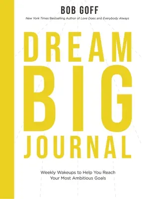 Dream Big Journal: Despertadores semanales que te ayudarán a alcanzar tus metas más ambiciosas - Dream Big Journal: Weekly Wake-Ups to Help You Reach Your Most Ambitious Goals