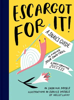 Escargot for It!: Guía del caracol para encontrar tu propio camino y alcanzar el éxito (Inspirational Illustrated Pun Book, Funny Graduati - Escargot for It!: A Snail's Guide to Finding Your Own Trail & Shell-Ebrating Success (Inspirational Illustrated Pun Book, Funny Graduati