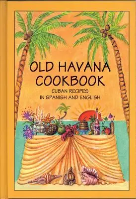 Libro de cocina de La Habana Vieja: Recetas Cubanas en Español e Inglés - Old Havana Cookbook: Cuban Recipes in Spanish and English