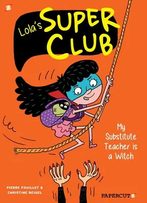 Súper Club de Lola nº 2: Mi profesora sustituta es una bruja - Lola's Super Club #2: My Substitute Teacher Is a Witch