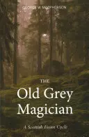 El viejo mago gris: Un ciclo escocés de Fionn - The Old Grey Magician: A Scottish Fionn Cycle