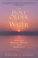 El sagrado orden del agua: Sanar las aguas de la Tierra y a nosotros mismos - The Holy Order of Water: Healing the Earth's Waters and Ourselves