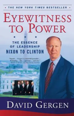 Testigos oculares del poder: La esencia del liderazgo De Nixon a Clinton - Eyewitness to Power: The Essence of Leadership Nixon to Clinton