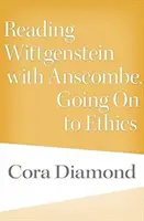 Leer a Wittgenstein con Anscombe, pasar a la ética - Reading Wittgenstein with Anscombe, Going on to Ethics