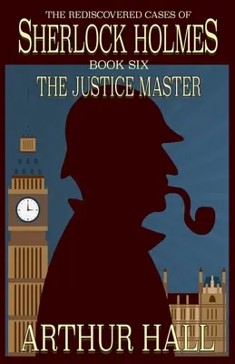 El maestro justiciero: Los casos redescubiertos de Sherlock Holmes Libro 6 - The Justice Master: The Rediscovered Cases of Sherlock Holmes Book 6