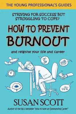 Cómo prevenir el agotamiento: y relanzar tu vida y tu carrera profesional - How to Prevent Burnout: and reignite your life and career