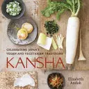 Kansha: Celebrating Japan's Vegan and Vegetarian Traditions [Libro de cocina]. - Kansha: Celebrating Japan's Vegan and Vegetarian Traditions [A Cookbook]