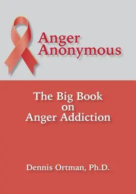 Ira Anónima: El Gran Libro sobre la Adicción a la Ira - Anger Anonymous: The Big Book on Anger Addiction