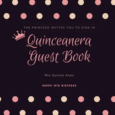 Quinceanera Libro de Invitados: Mis Quince Anos, Diario de la Fiesta de Quince Años, Recuerdo, Libro de Invitados con Mensaje - Quinceanera Guest Book: Mis Quince Anos, 15th Birthday Party Journal, Memory Keepsake, Message Guestbook