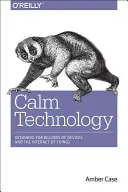 Tecnología tranquila: Principios y patrones para un diseño no intrusivo - Calm Technology: Principles and Patterns for Non-Intrusive Design