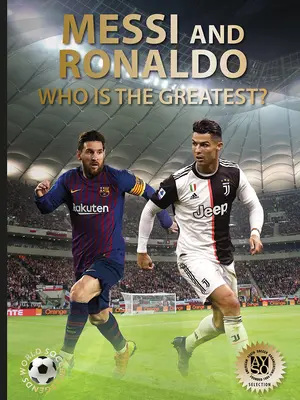 Messi y Ronaldo: ¿Quién es el más grande? (Leyendas del fútbol mundial) - Messi and Ronaldo: Who Is the Greatest? (World Soccer Legends)