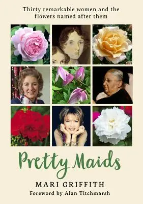 Pretty Maids: Treinta mujeres notables y las flores que llevan su nombre - Pretty Maids: Thirty Remarkable Women and the Flowers Named After Them