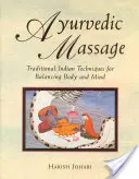 Masaje Ayurvédico: Técnicas Tradicionales Indias para Equilibrar Cuerpo y Mente - Ayurvedic Massage: Traditional Indian Techniques for Balancing Body and Mind