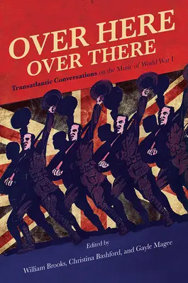 Por aquí, por allá: Conversaciones transatlánticas sobre la música de la Primera Guerra Mundial - Over Here, Over There: Transatlantic Conversations on the Music of World War I