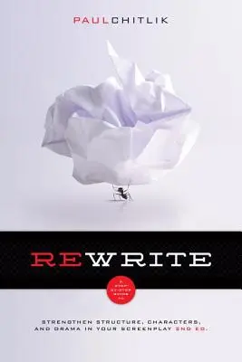 Reescritura 2ª edición: Guía paso a paso para reforzar la estructura, los personajes y el drama de su guión - Rewrite 2nd Edition: A Step-By-Step Guide to Strengthen Structure, Characters, and Drama in Your Screenplay